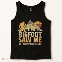 Bigfoot Saw Me But Nobody Believes Him Funny Sasquatch Tank Top thumb 2