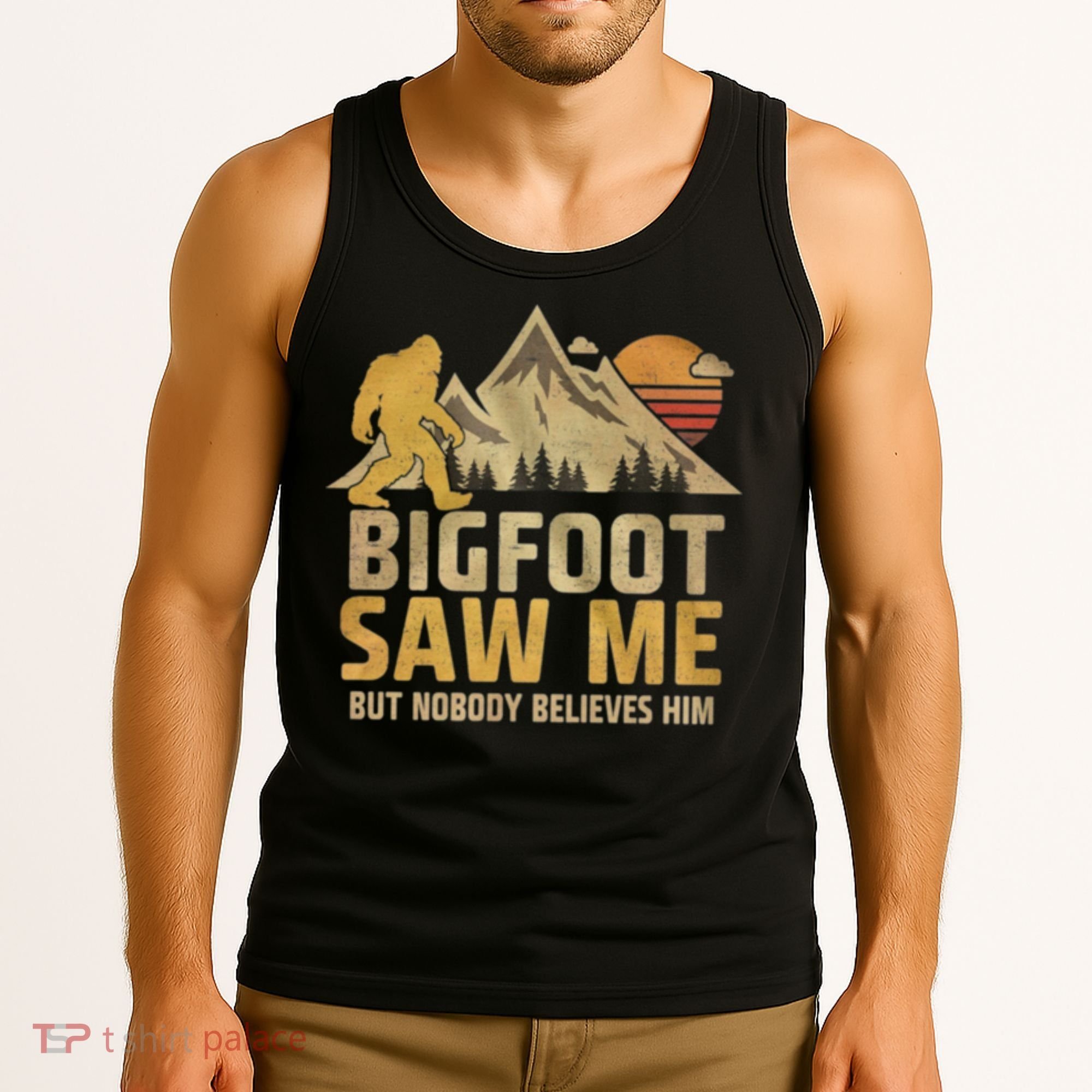 Bigfoot Saw Me But Nobody Believes Him Funny Sasquatch Tank Top
