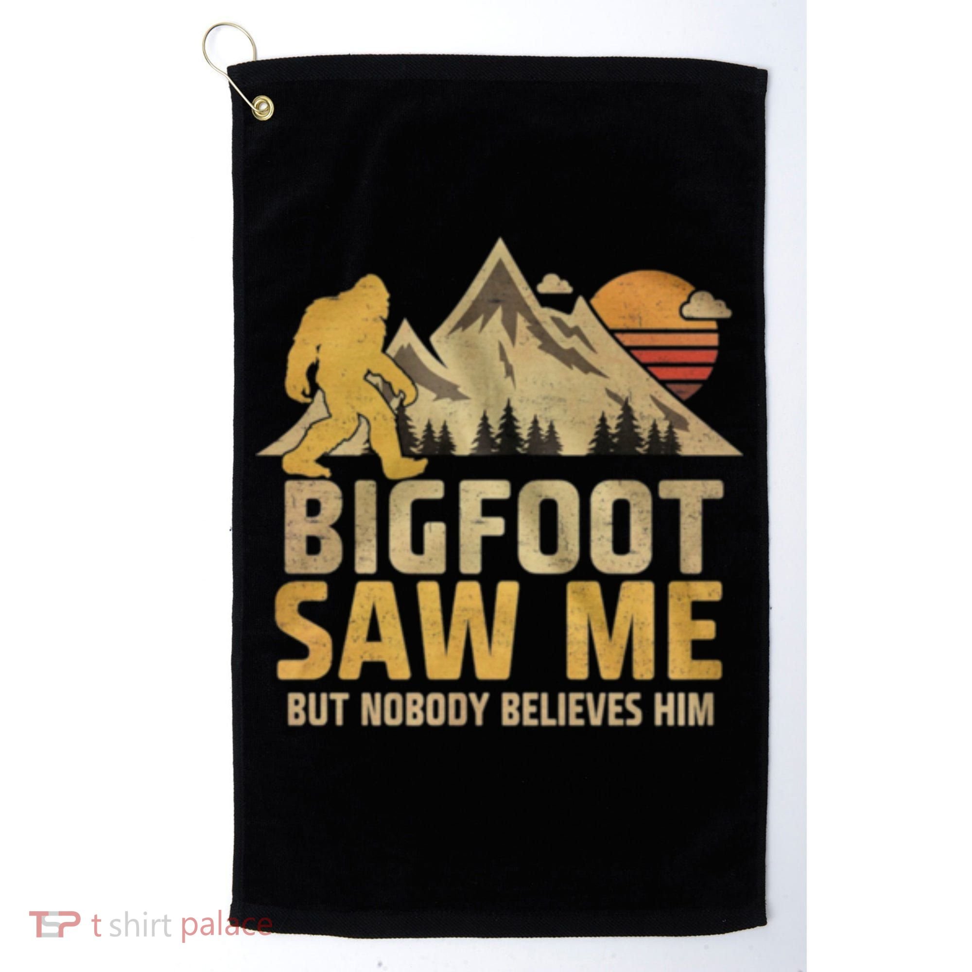 Bigfoot Saw Me But Nobody Believes Him Funny Sasquatch Golf Towel