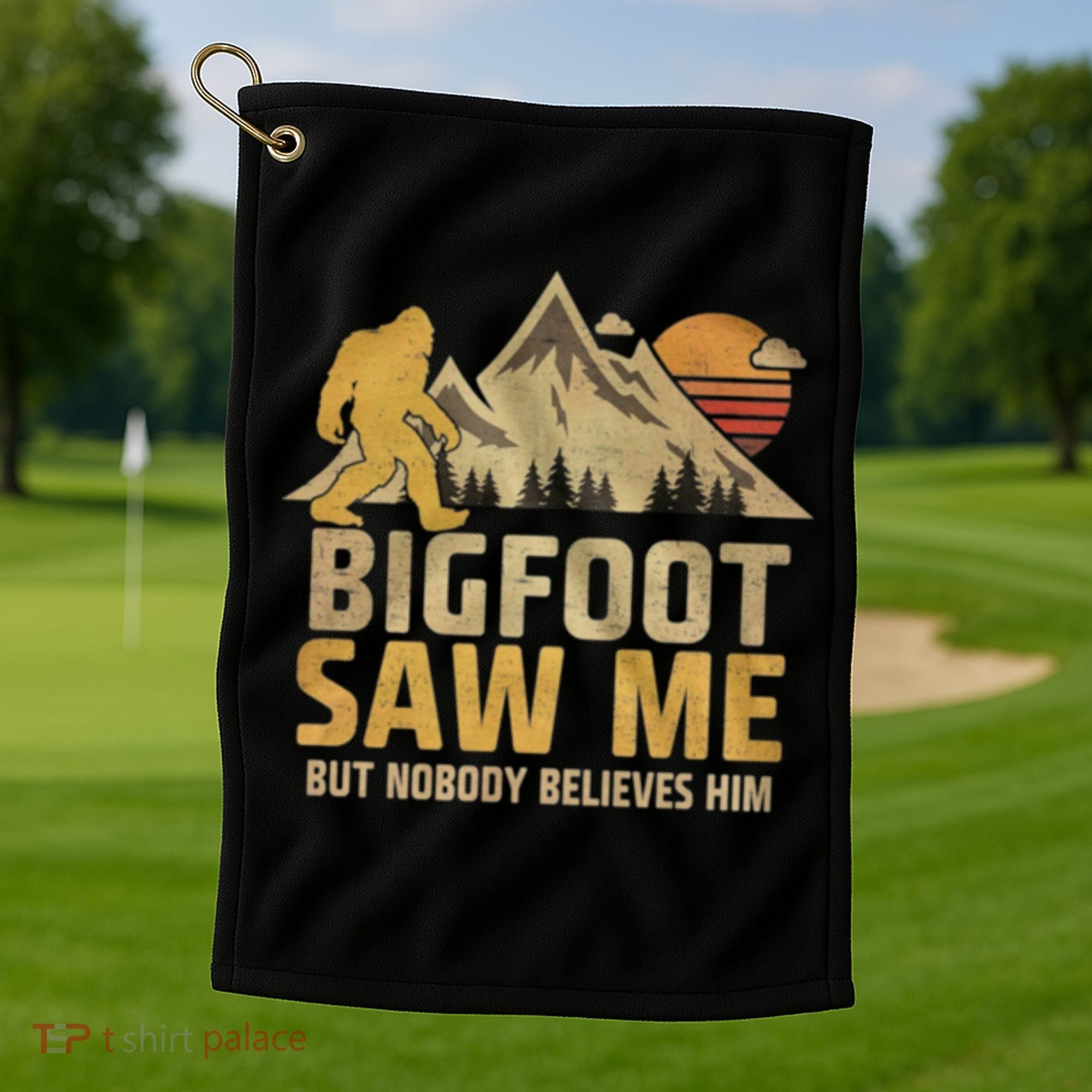 Bigfoot Saw Me But Nobody Believes Him Funny Sasquatch Golf Towel