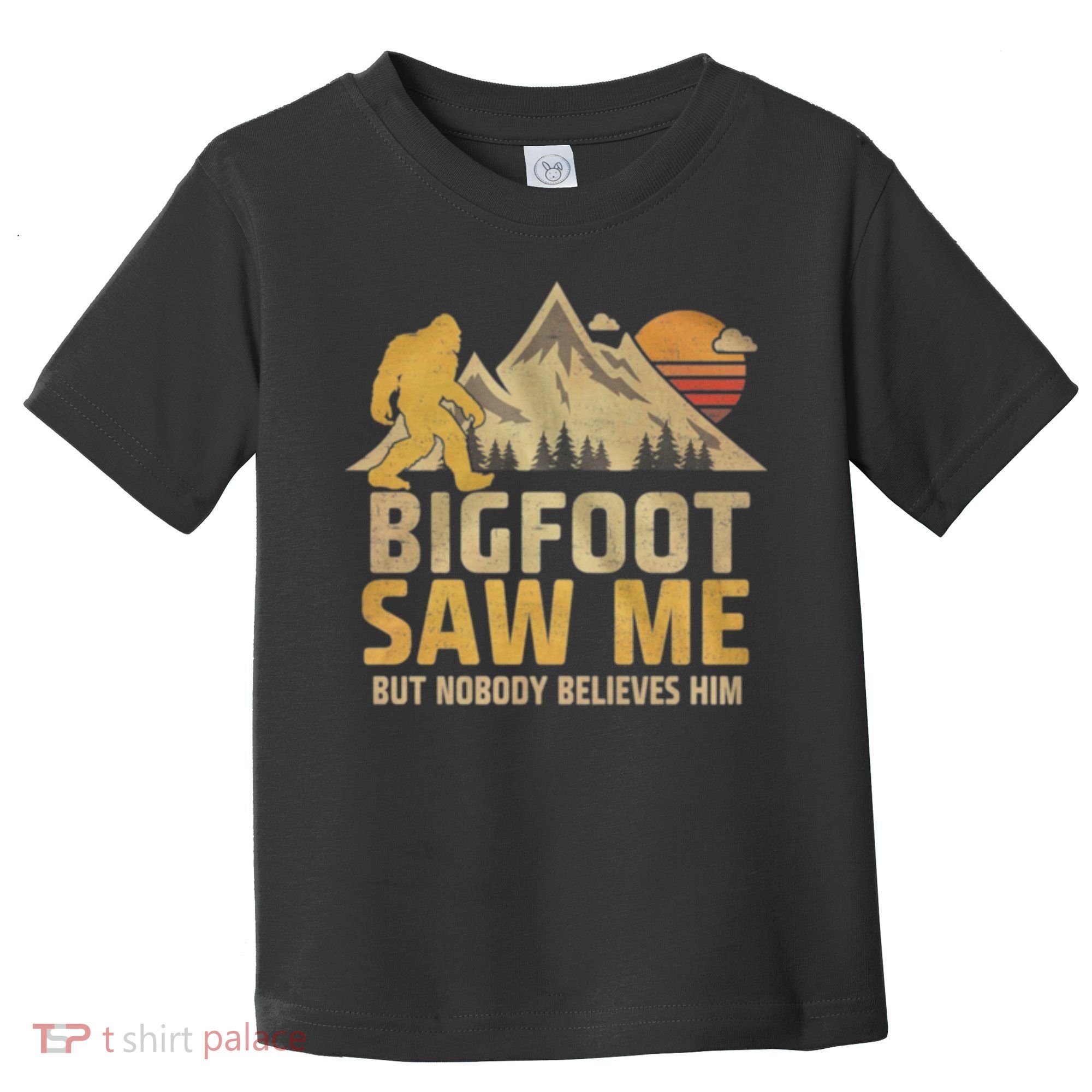 Bigfoot Saw Me But Nobody Believes Him Funny Sasquatch Toddler T-Shirt