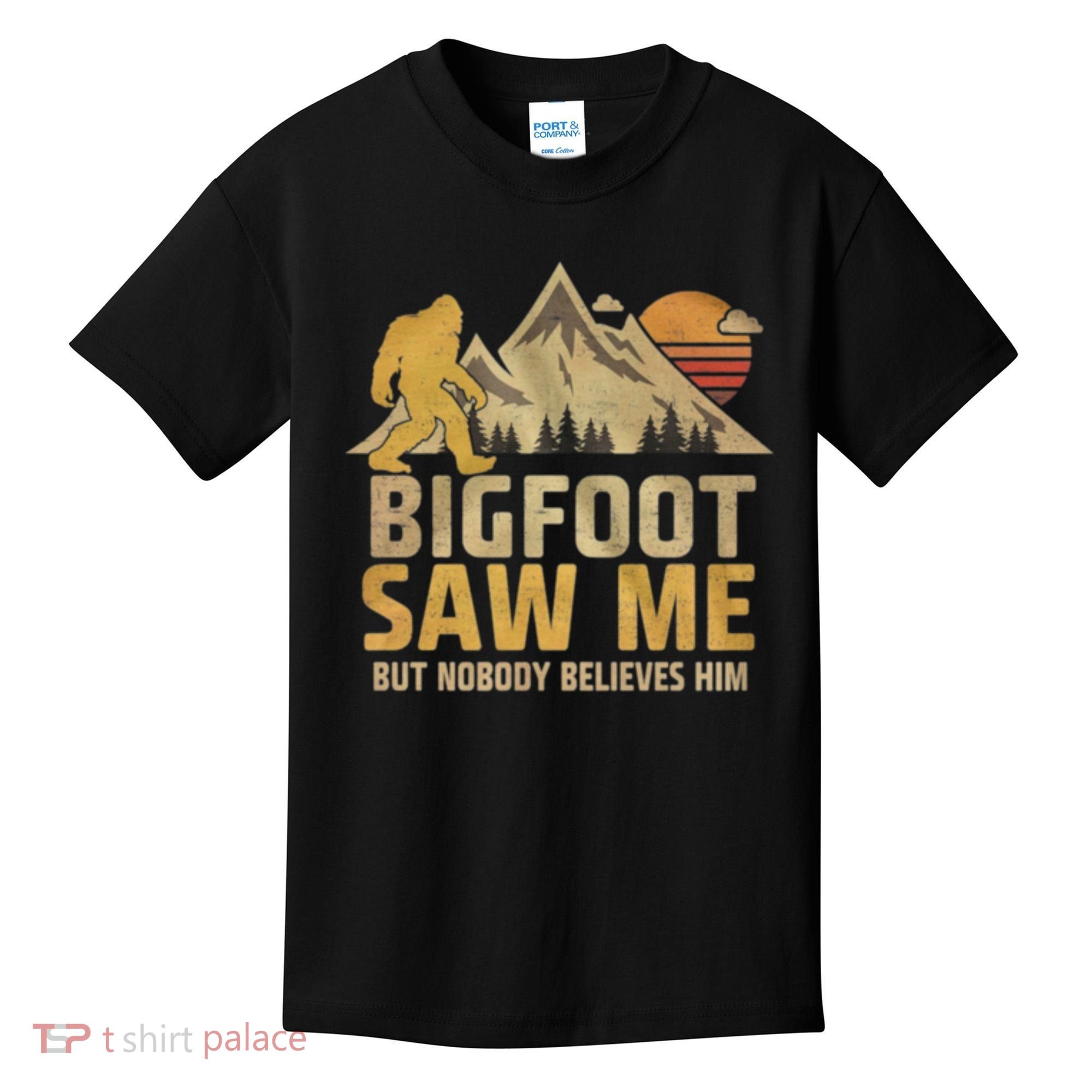 Bigfoot Saw Me But Nobody Believes Him Funny Sasquatch Kids T-Shirt