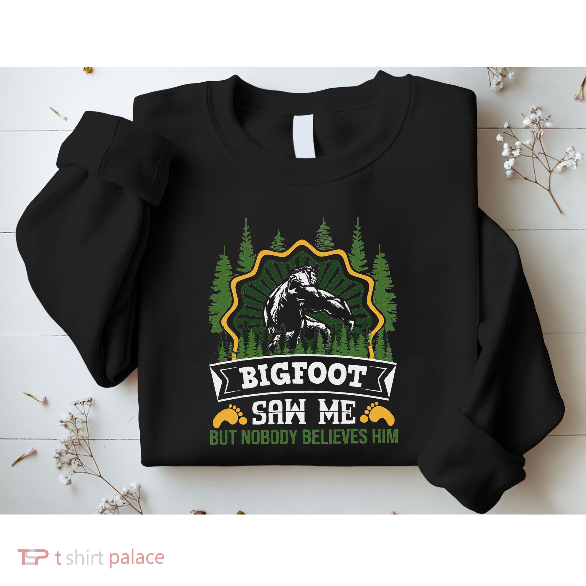 Bigfoot Saw Me But Nobody Believes Him Funny Sasquatch Sweatshirt