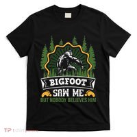 Bigfoot Saw Me But Nobody Believes Him Funny Sasquatch T-Shirt thumb 0
