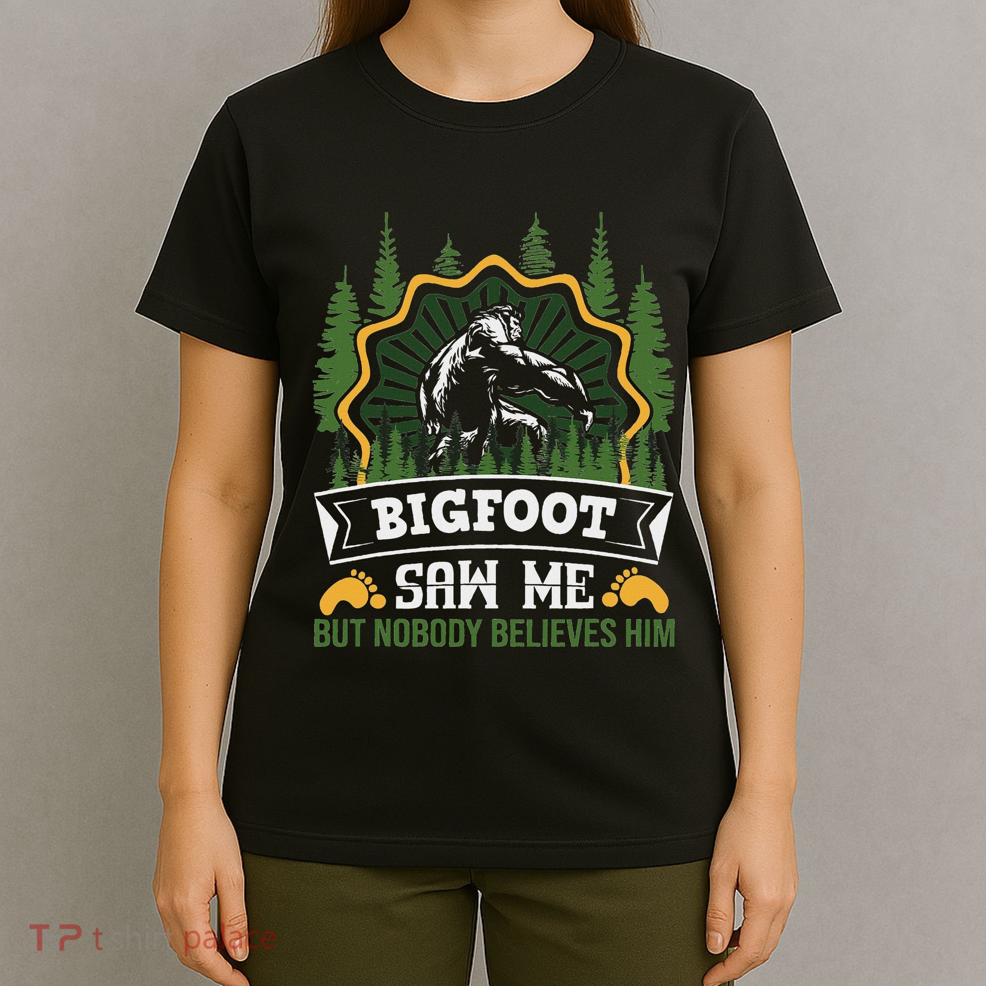 Bigfoot Saw Me But Nobody Believes Him Funny Sasquatch T-Shirt