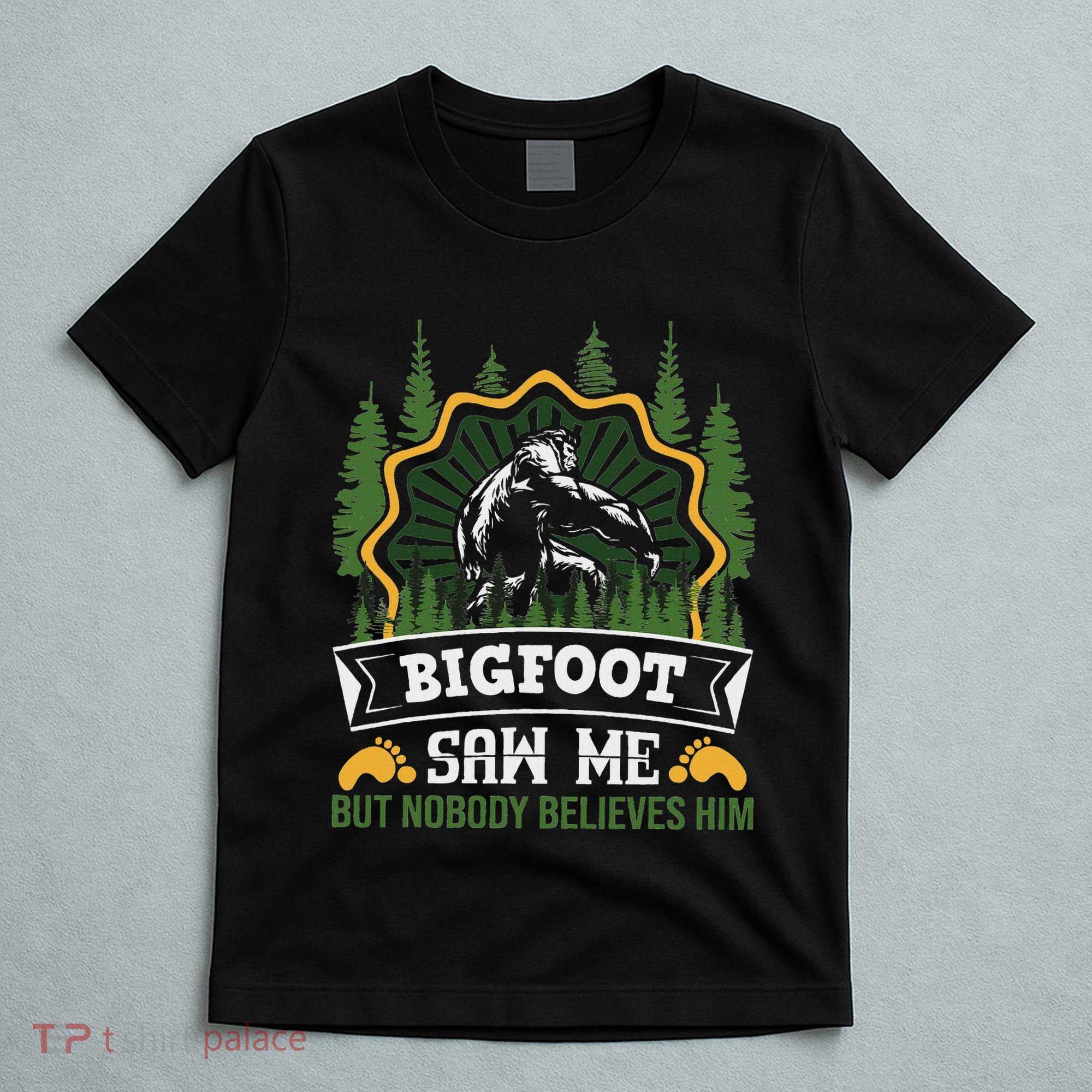 Bigfoot Saw Me But Nobody Believes Him Funny Sasquatch T-Shirt