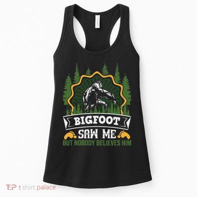 Bigfoot Saw Me But Nobody Believes Him Funny Sasquatch Women's Tank Top
