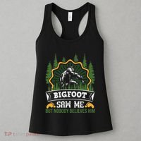 Bigfoot Saw Me But Nobody Believes Him Funny Sasquatch Women's Tank Top thumb 3