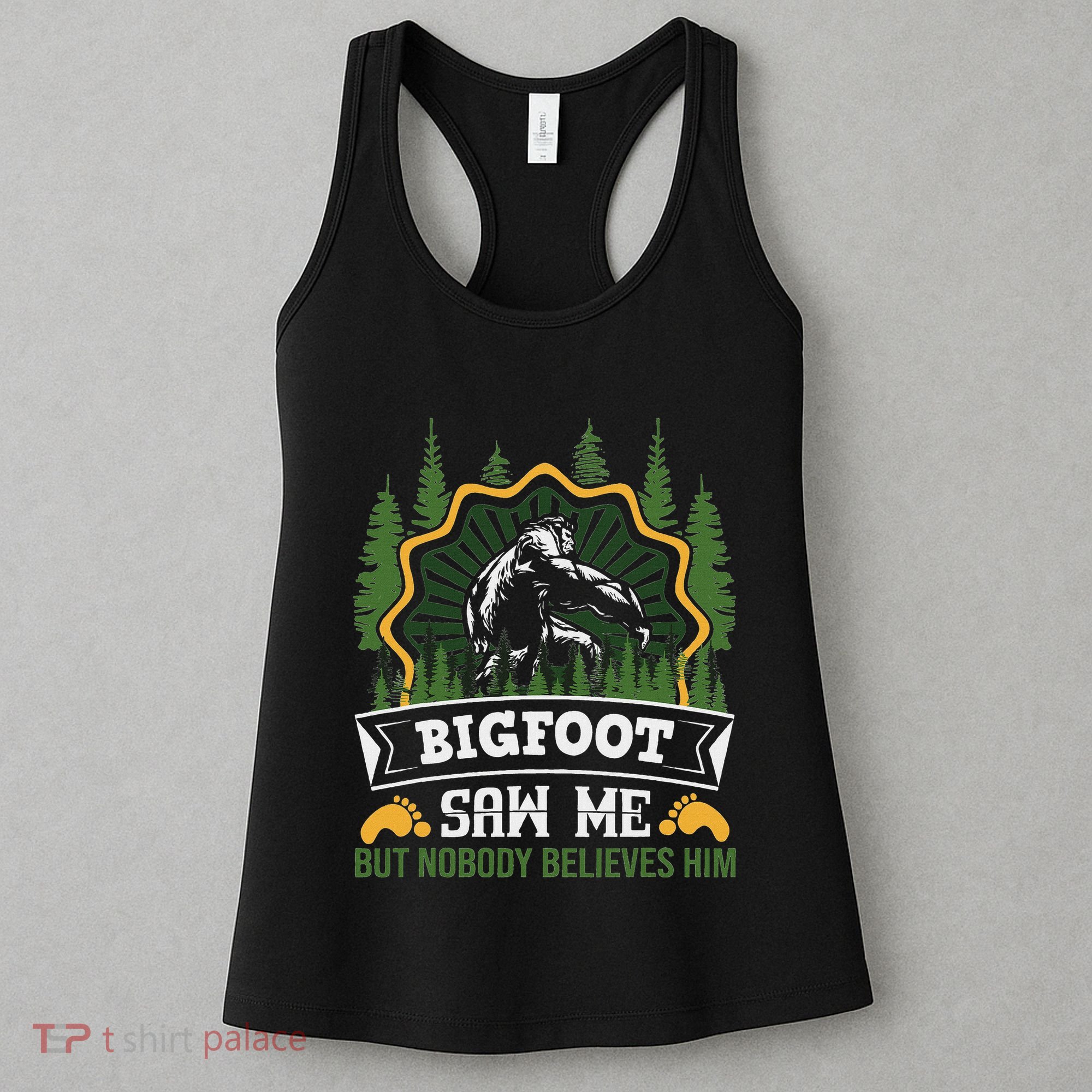 Bigfoot Saw Me But Nobody Believes Him Funny Sasquatch Women's Tank Top