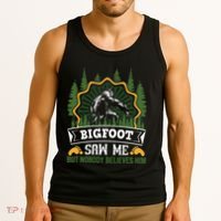 Bigfoot Saw Me But Nobody Believes Him Funny Sasquatch Tank Top thumb 3