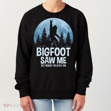 Bigfoot Saw Me But Nobody Believes Him Sasquatch Women Women's Sweatshirt