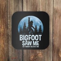 Bigfoot Saw Me But Nobody Believes Him Sasquatch Women Coaster thumb 0