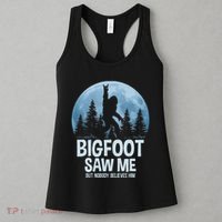 Bigfoot Saw Me But Nobody Believes Him Sasquatch Women Women's Tank Top thumb 3