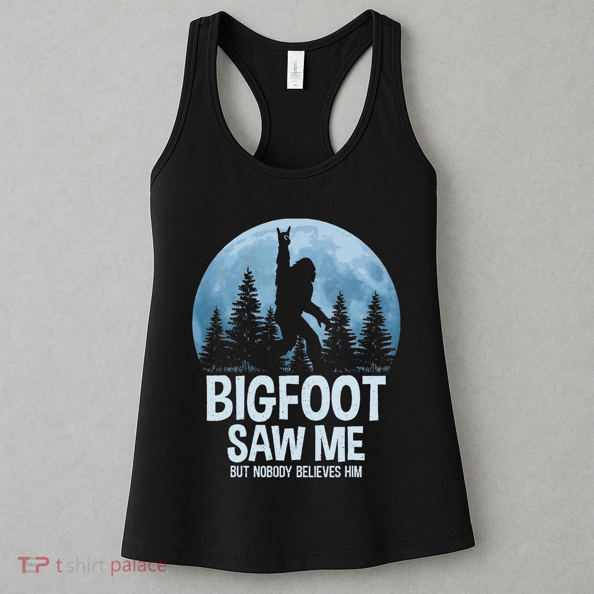 Bigfoot Saw Me But Nobody Believes Him Sasquatch Women Women's Tank Top