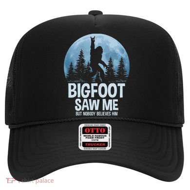 Bigfoot Saw Me But Nobody Believes Him Sasquatch Women Hat