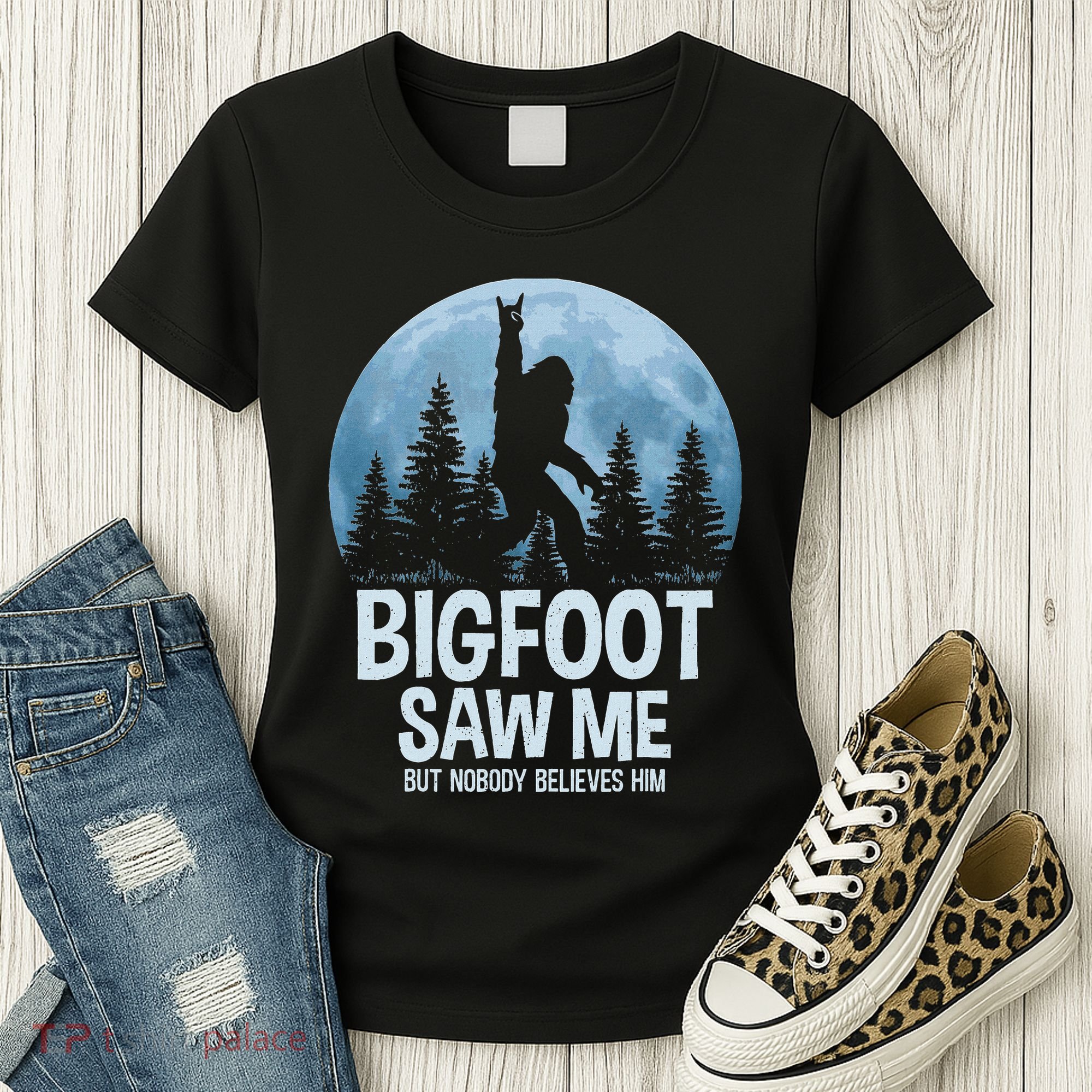 Bigfoot Saw Me But Nobody Believes Him Sasquatch Women Women's T-Shirt