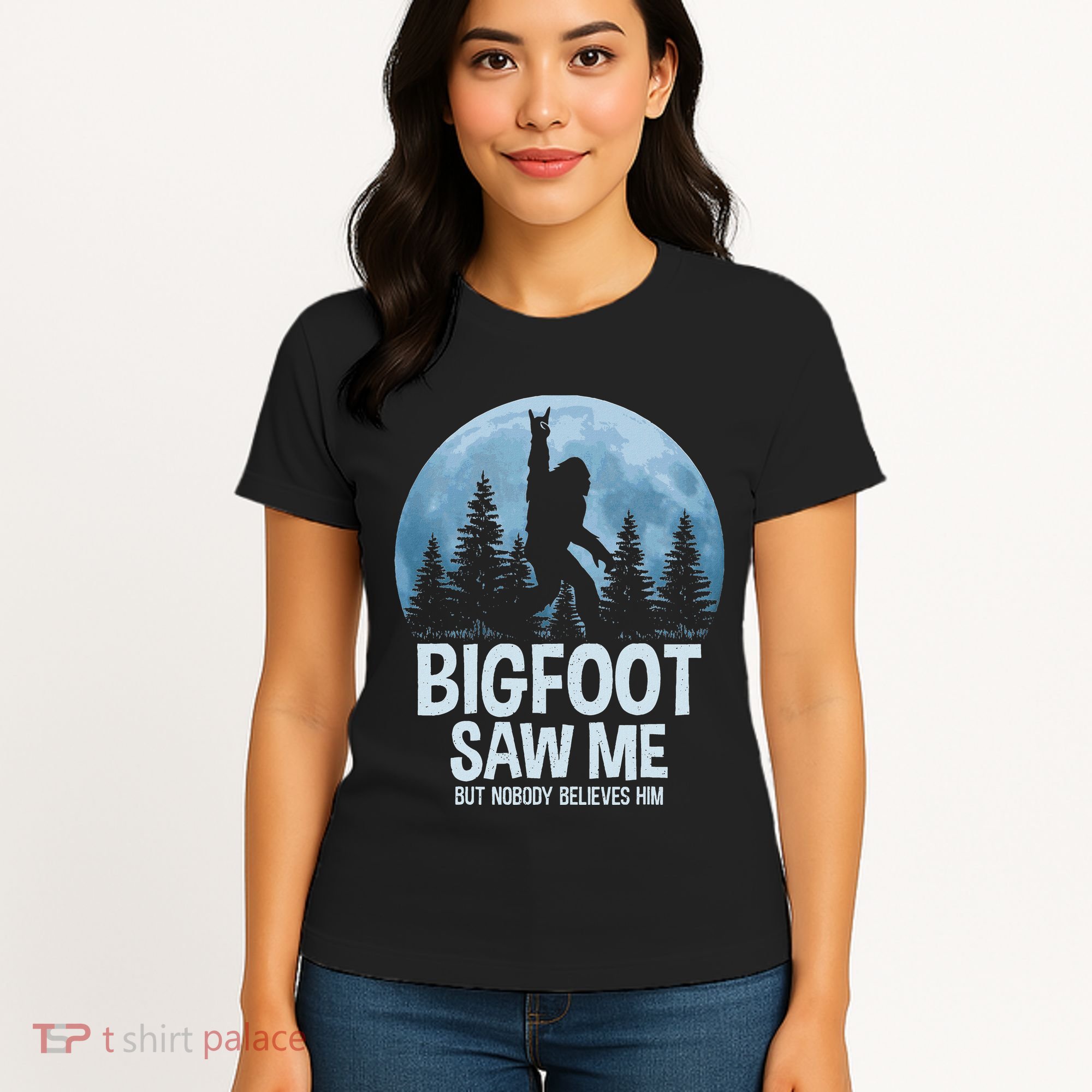 Bigfoot Saw Me But Nobody Believes Him Sasquatch Women Women's T-Shirt