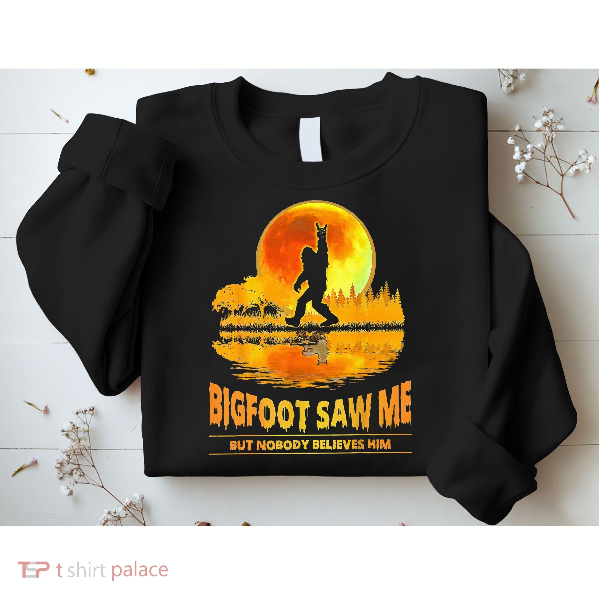 Bigfoot Saw Me But Nobody Believes Him Bigfoot Night Stroll Sweatshirt