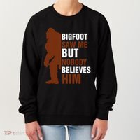 Bigfoot Saw Me But Nobody Believes Him Women's Sweatshirt thumb 0