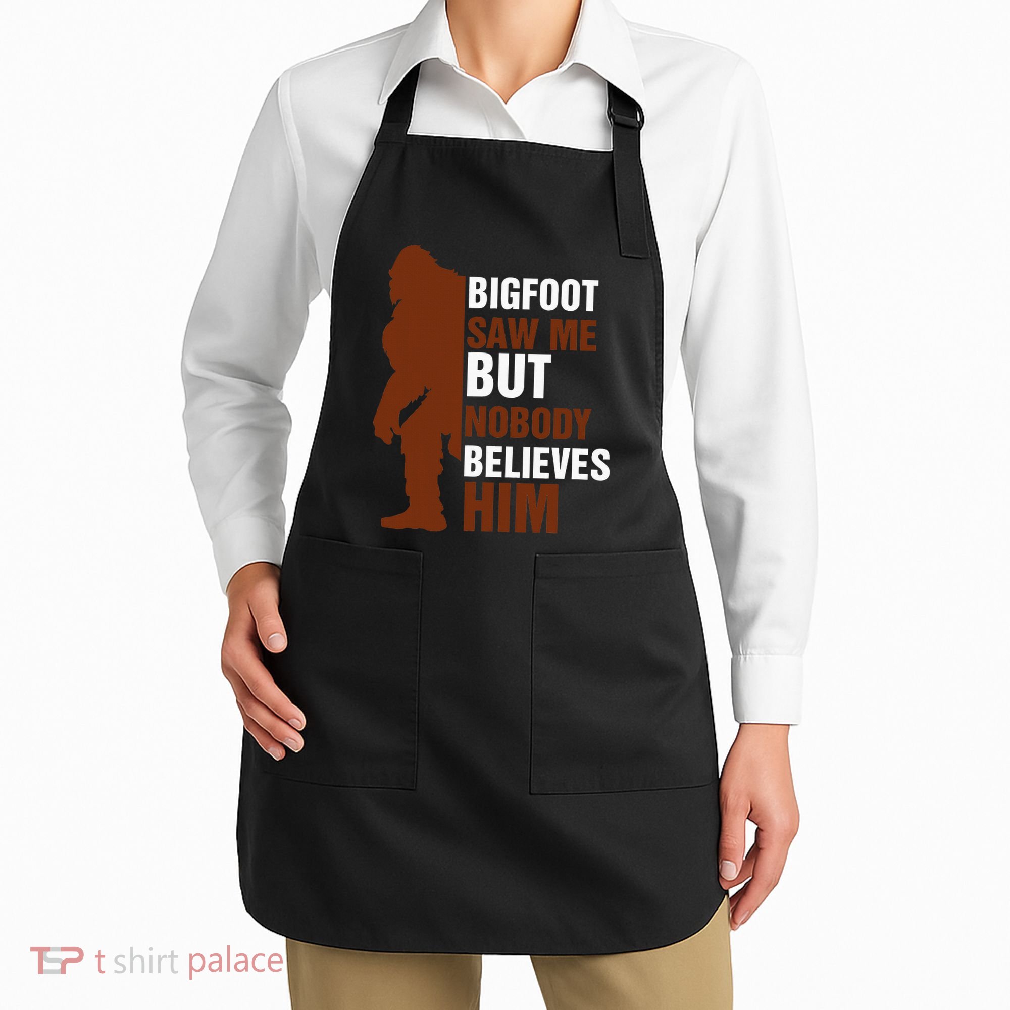 Bigfoot Saw Me But Nobody Believes Him Apron