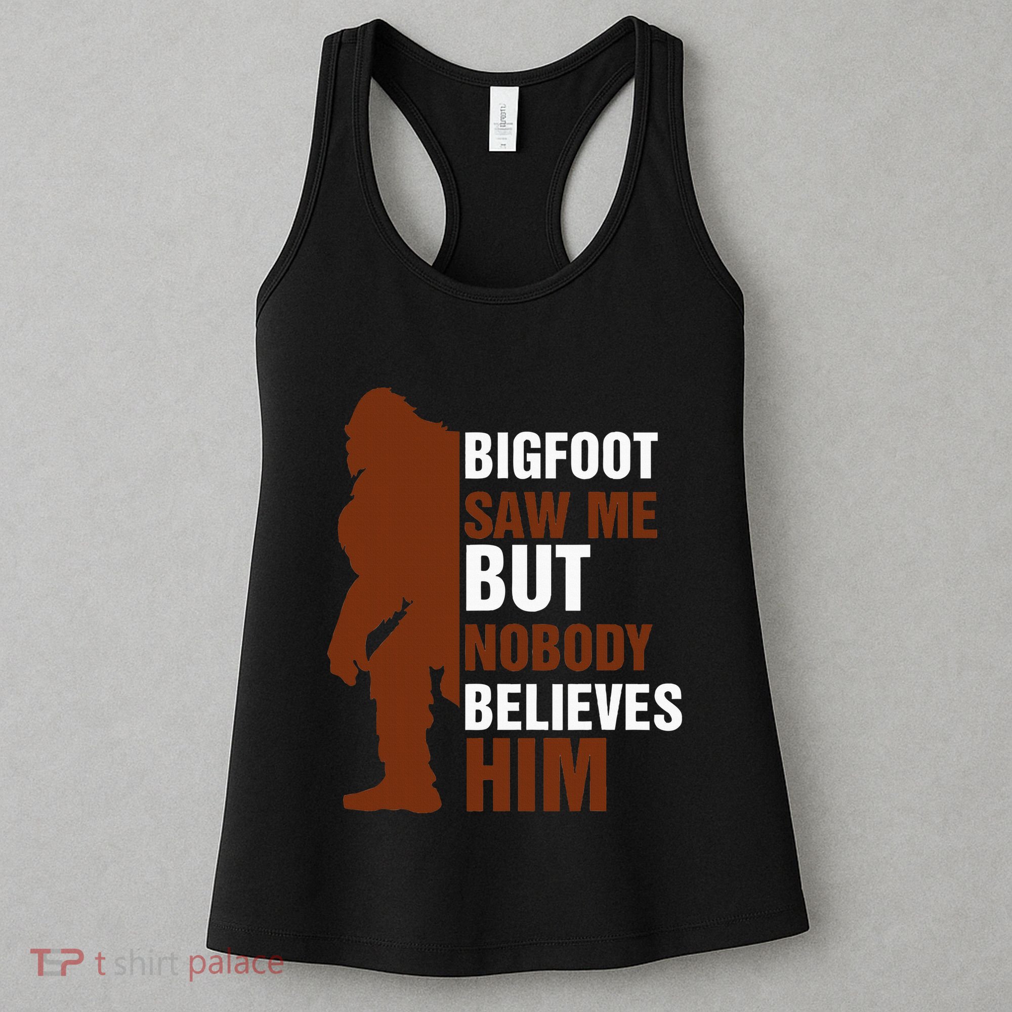 Bigfoot Saw Me But Nobody Believes Him Women's Tank Top