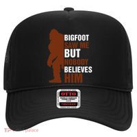 Bigfoot Saw Me But Nobody Believes Him Hat thumb 0