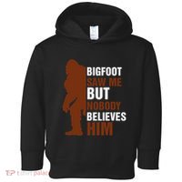 Bigfoot Saw Me But Nobody Believes Him Toddler Hoodie thumb 0