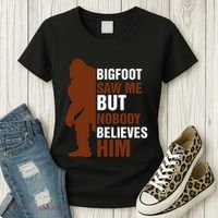 Bigfoot Saw Me But Nobody Believes Him Women's T-Shirt thumb 3