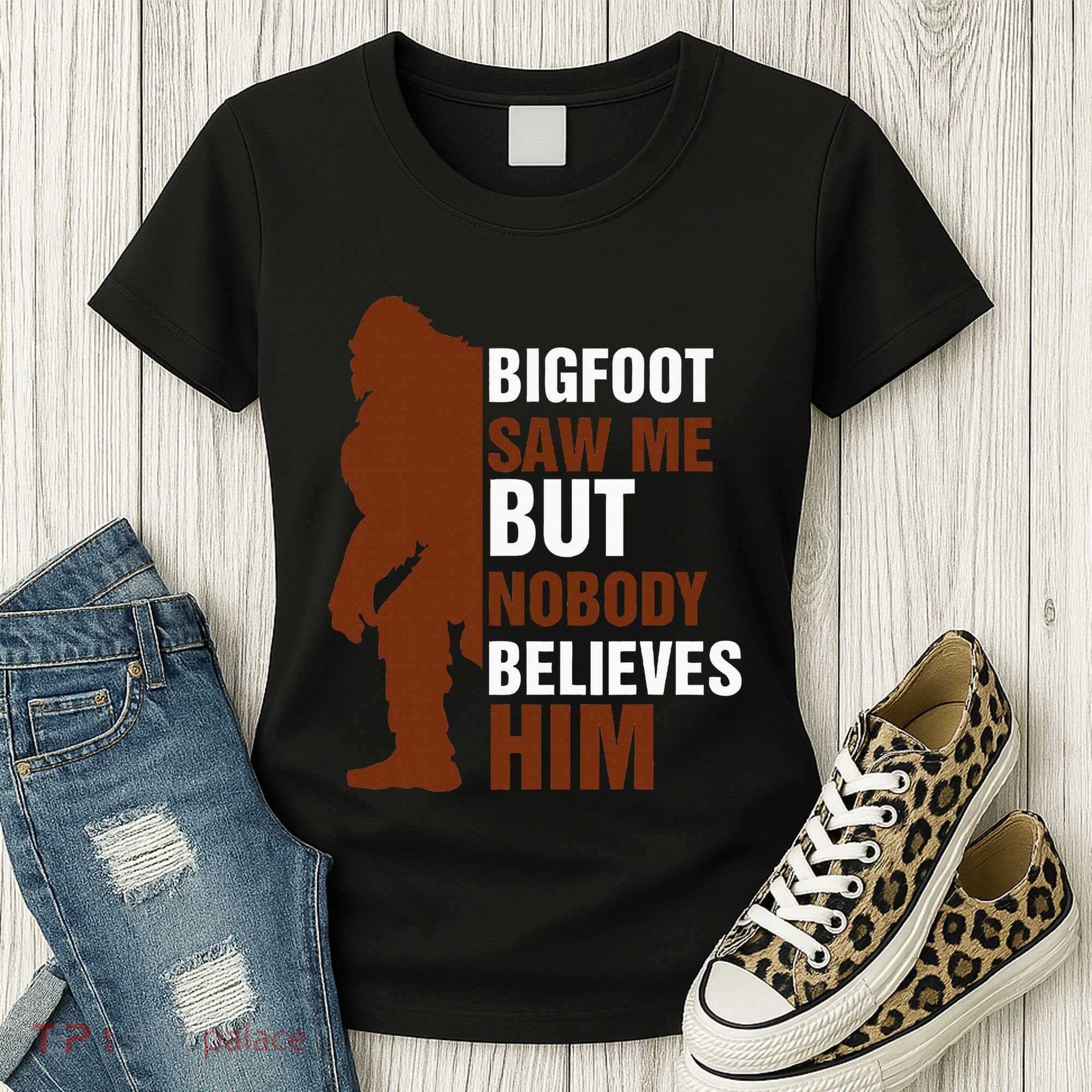 Bigfoot Saw Me But Nobody Believes Him Women's T-Shirt
