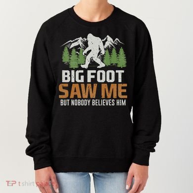Bigfoot Saw Me But Nobody Believes Him Women's Sweatshirt