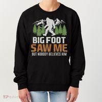 Bigfoot Saw Me But Nobody Believes Him Women's Sweatshirt thumb 0