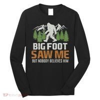 Bigfoot Saw Me But Nobody Believes Him Long Sleeve Shirt thumb 0