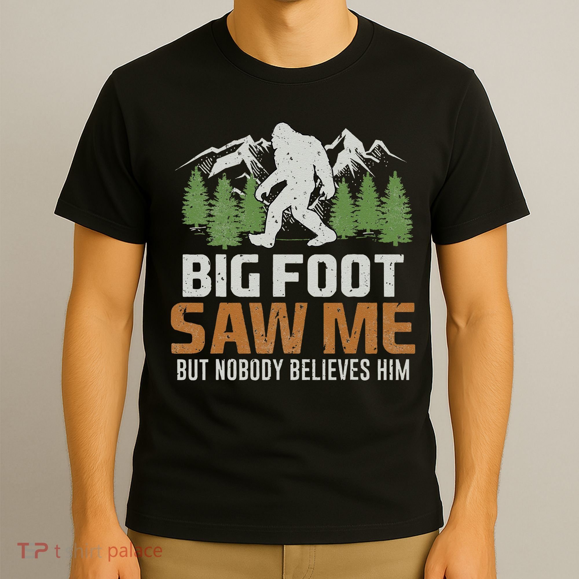 Bigfoot Saw Me But Nobody Believes Him T-Shirt