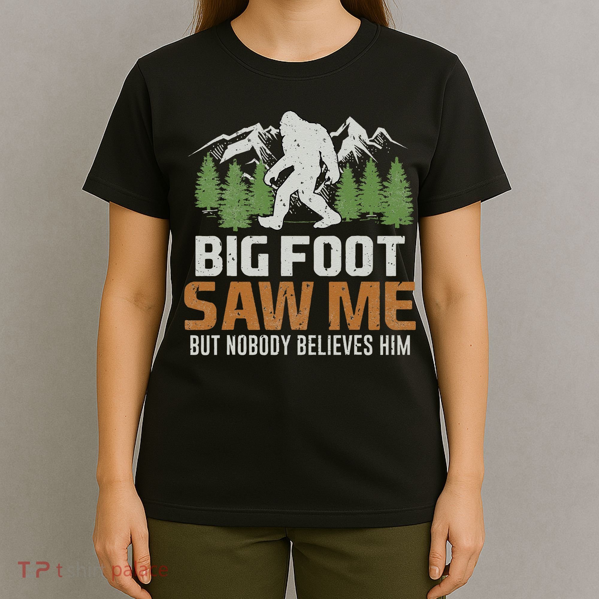 Bigfoot Saw Me But Nobody Believes Him T-Shirt