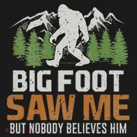 Bigfoot Saw Me But Nobody Believes Him T-Shirt thumb 7