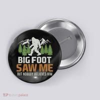 Bigfoot Saw Me But Nobody Believes Him Button thumb 0