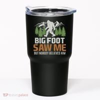 Bigfoot Saw Me But Nobody Believes Him Tumbler thumb 0