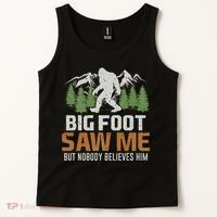 Bigfoot Saw Me But Nobody Believes Him Tank Top thumb 2