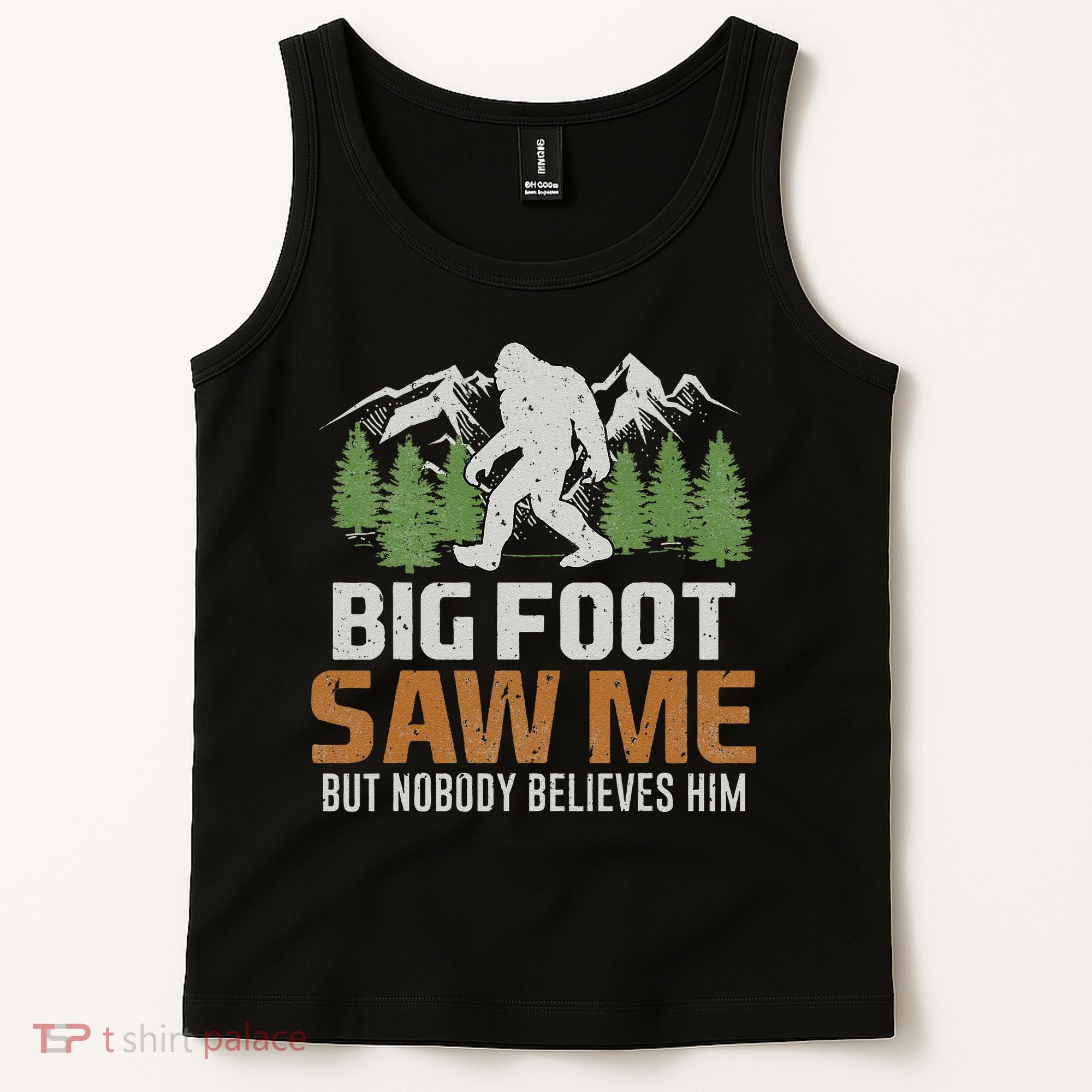 Bigfoot Saw Me But Nobody Believes Him Tank Top