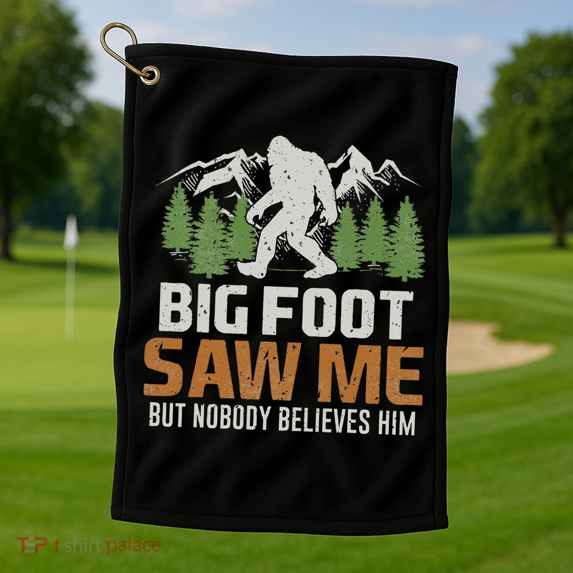 Bigfoot Saw Me But Nobody Believes Him Golf Towel
