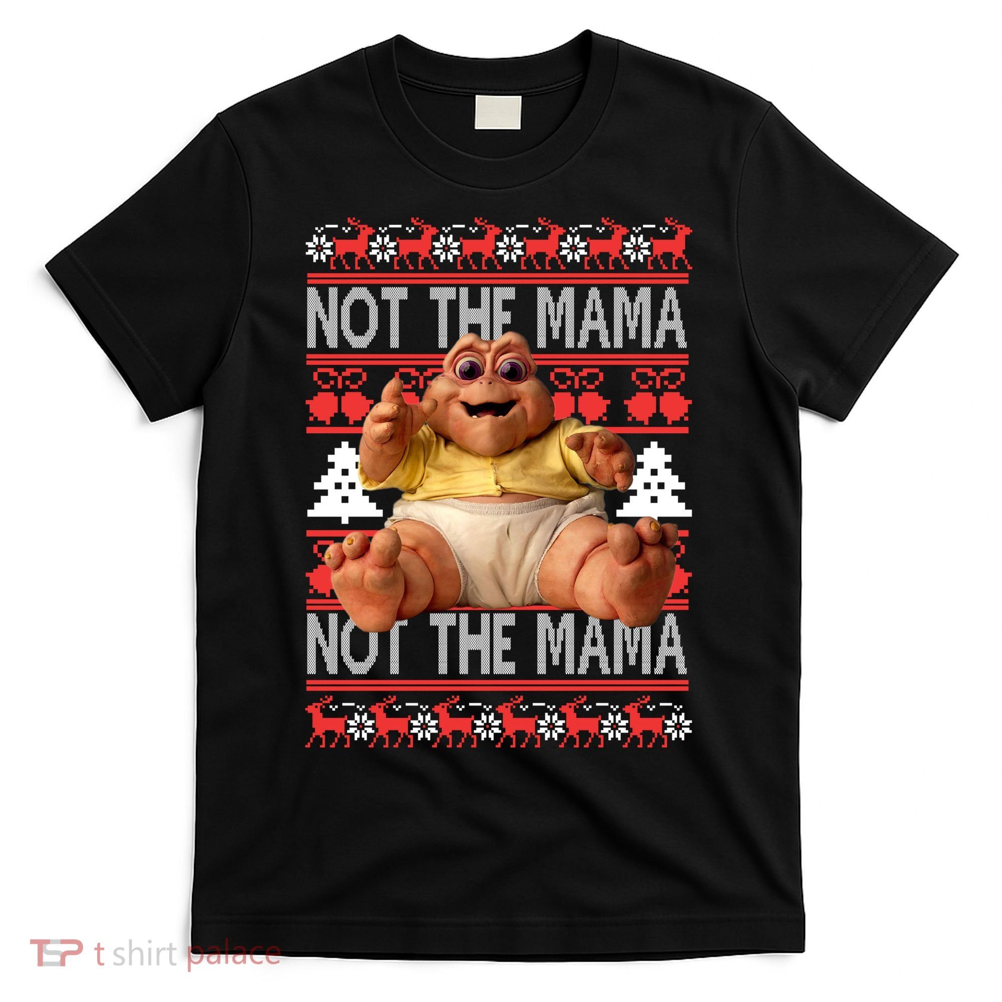 Baby Sinclair Not The Mama Ugly Christmas Baby Sinclair Monster T-Shirt