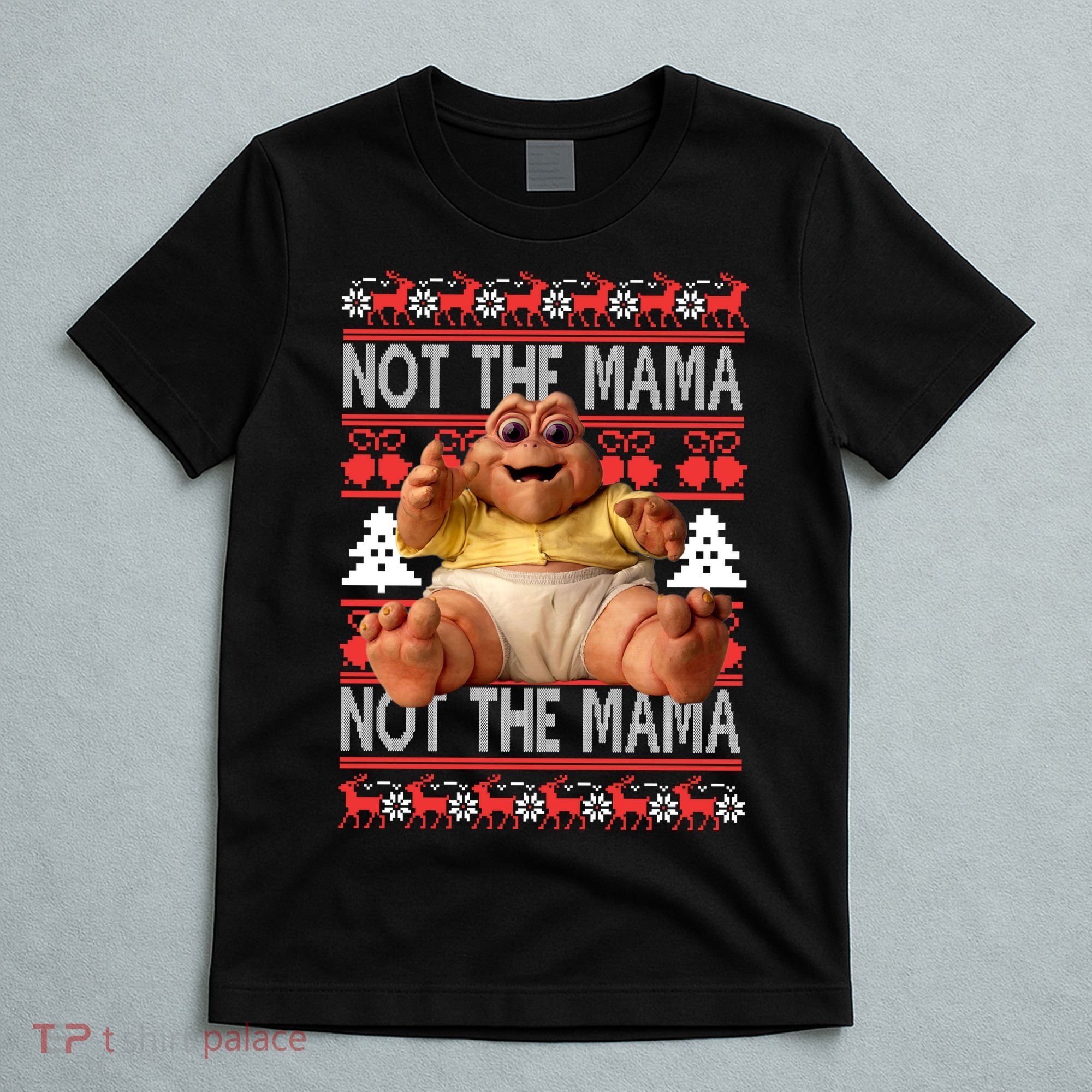 Baby Sinclair Not The Mama Ugly Christmas Baby Sinclair Monster T-Shirt