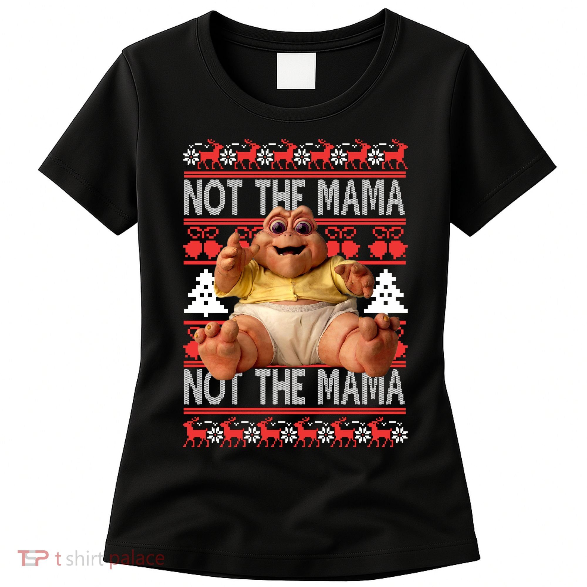 Baby Sinclair Not The Mama Ugly Christmas Baby Sinclair Monster Women's T-Shirt