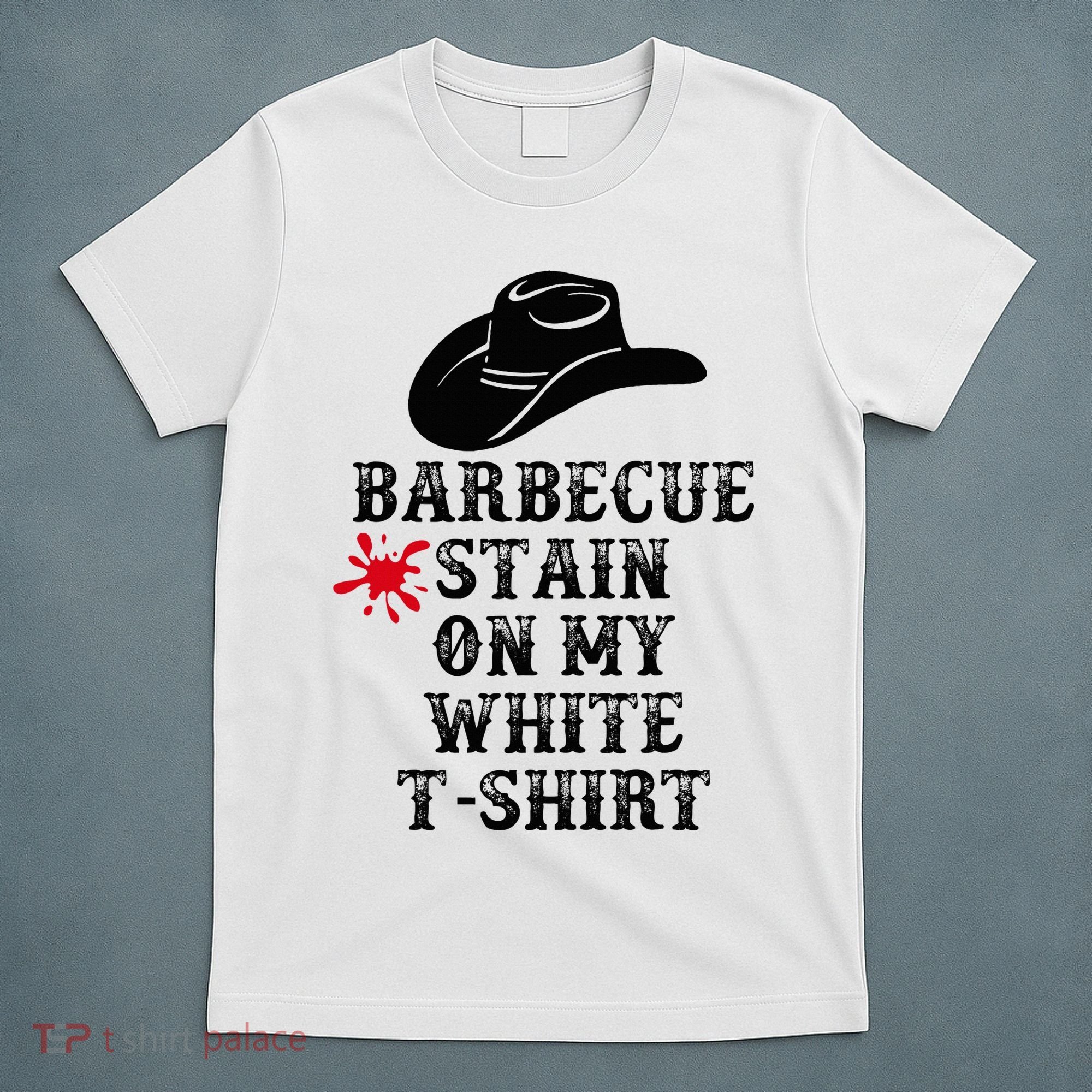 Barbecue Stain On My White Country Western T-Shirt