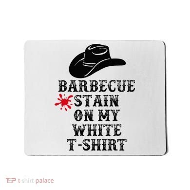 Barbecue Stain On My White Country Western Mousepad