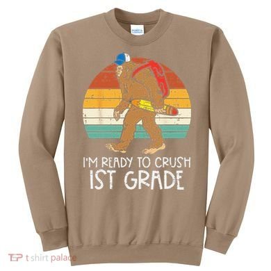 Bigfoot Sasquatch Ready To Crush 1st Grade First Day School Sweatshirt
