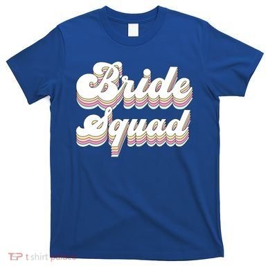 Bride Squad Retro Bachelorette Party Bridesmaids Meaningful Gift T-Shirt