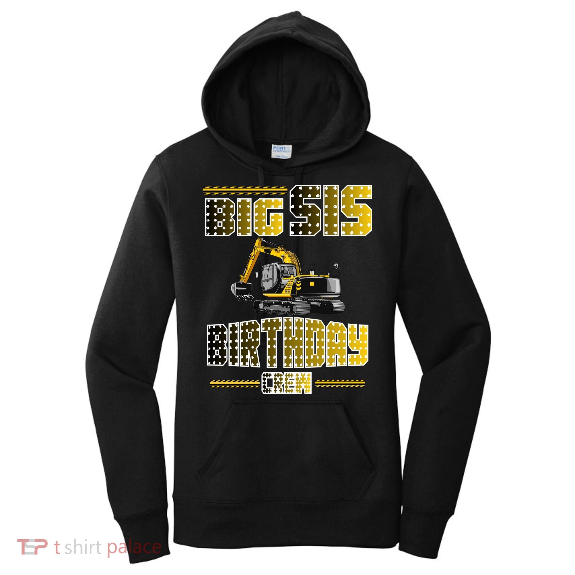 Big Sis Sister Birthday Crew Party Excavator Women's Hoodie