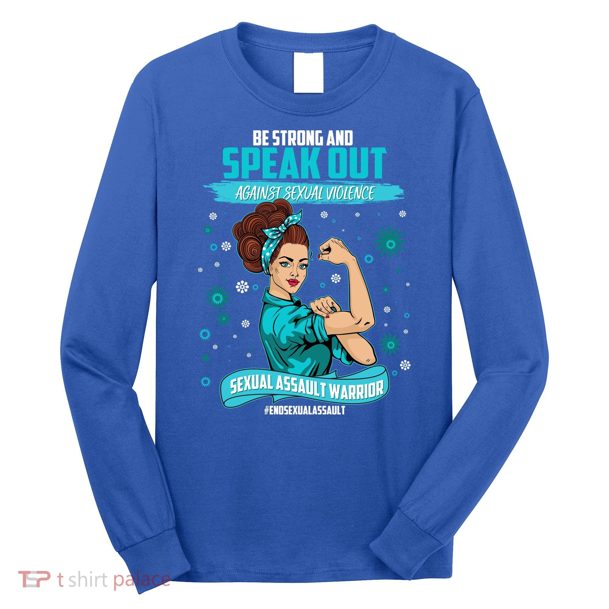 Be Strong Speak Out Against Sexual Violence Sexual Assault Warrior Long Sleeve Shirt
