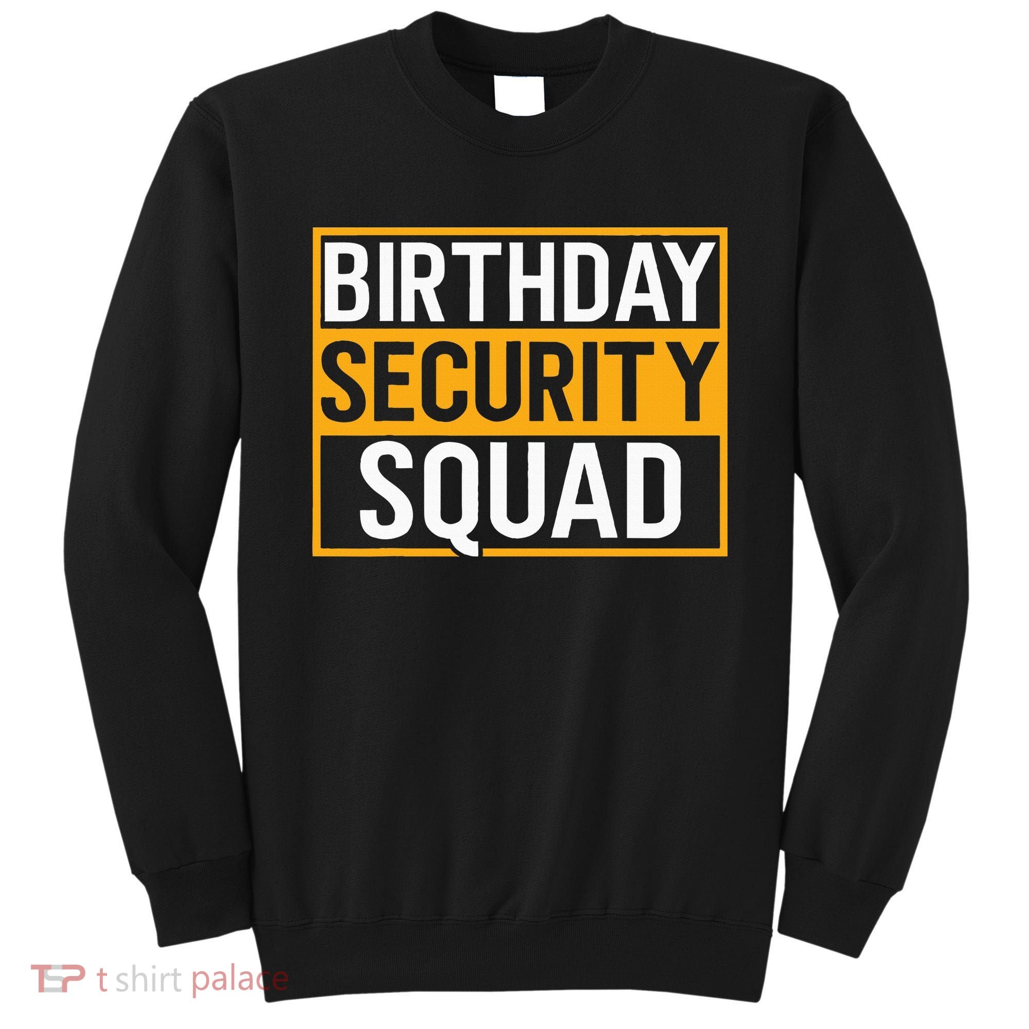 Birthday Security Squad Funny Family Party Best Ever Sweatshirt